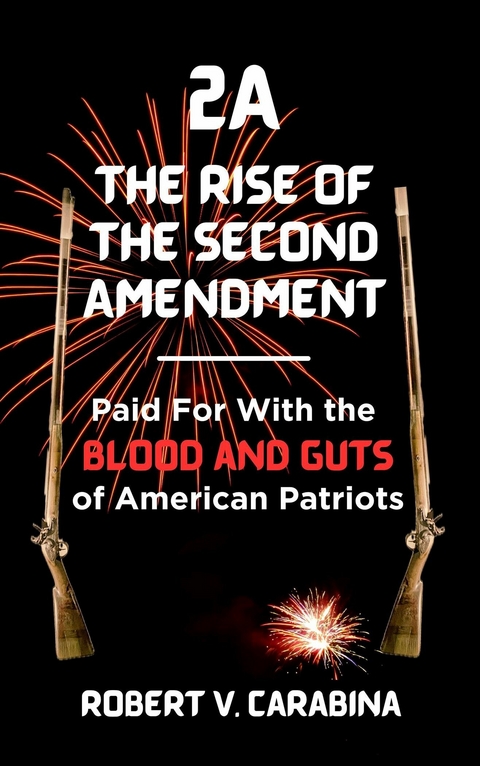 2A The Rise of the Second Amendment -  Robert V. Carabina
