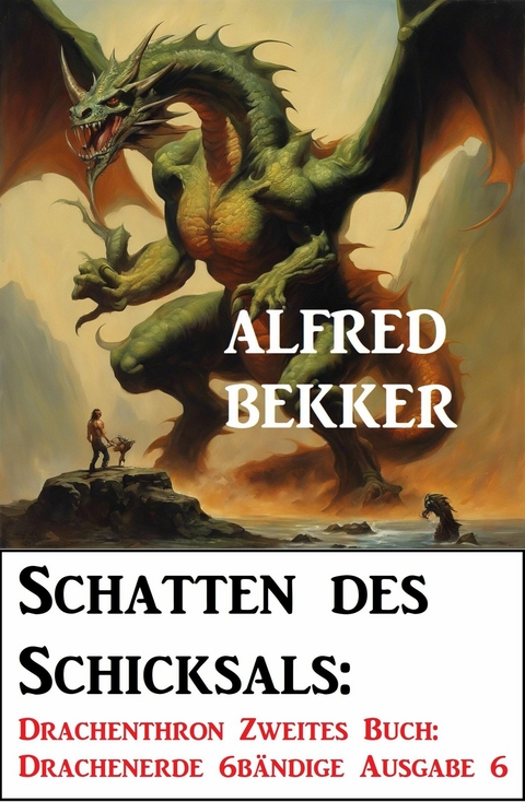 Schatten des Schicksals: Drachenthron Zweites Buch: Drachenerde 6bändige Ausgabe 6 -  Alfred Bekker