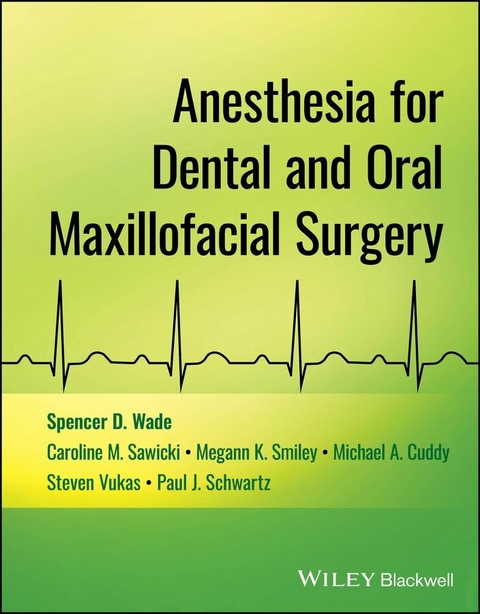 Anesthesia for Dental and Oral Maxillofacial Surgery -  Michael A. Cuddy,  Caroline M. Sawicki,  Paul J. Schwartz,  Megann K. Smiley,  Steven Vukas,  Spencer D. Wade