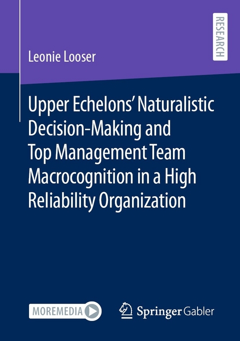 Upper Echelons' Naturalistic Decision-Making and Top Management Team Macrocognition in a High Reliability Organization -  Leonie Looser