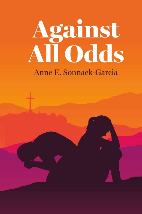 Against All Odds -  Anne E. Sonnack-Garcia