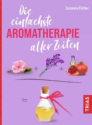 Die einfachste Aromatherapie aller Zeiten - Susanna Färber
