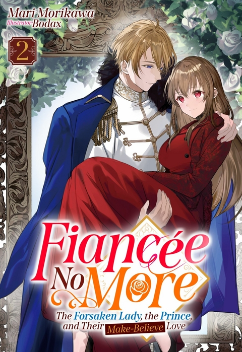 Fiancee No More: The Forsaken Lady, the Prince, and Their Make-Believe Love Volume 2 -  Mari Morikawa