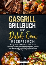 Gasgrill Grillbuch und Dutch Oven Rezeptbuch - Jan Schmidt