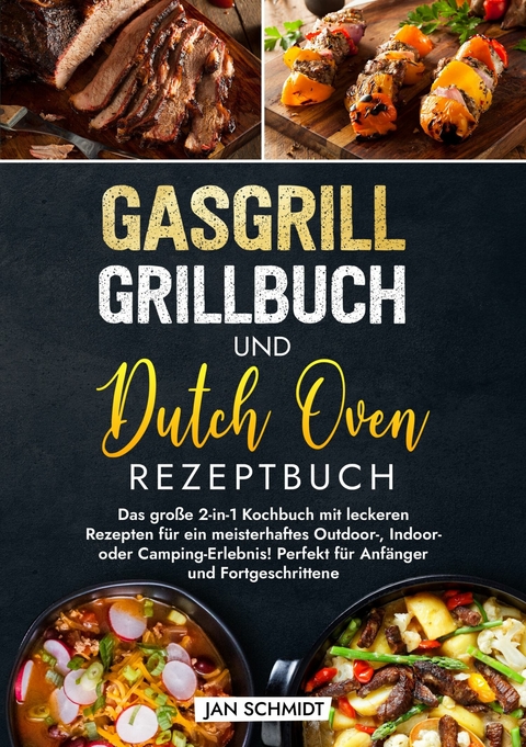 Gasgrill Grillbuch und Dutch Oven Rezeptbuch -  Jan Schmidt