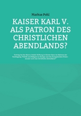 Kaiser Karl V. als Patron des christlichen Abendlands? - Markus Pohl