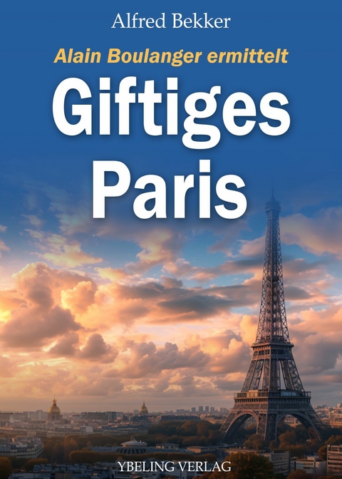 Giftiges Paris: Frankreich Krimis -  Alfred Bekker