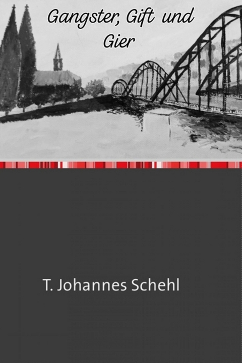 Gangster, Gift und Gier -  T. Johannes Schehl