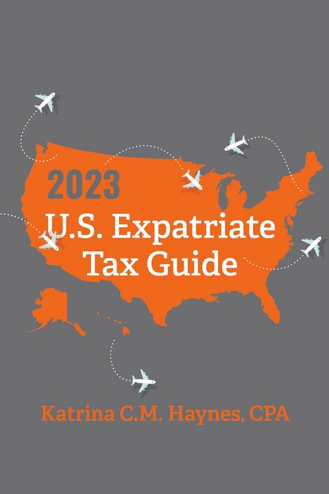 2023 U.S. Expatriate Tax Guide -  CPA Katrina C.M. Haynes