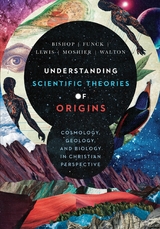 Understanding Scientific Theories of Origins - Robert C. Bishop, Larry L. Funck, Raymond J. Lewis, Stephen O. Moshier, John H. Walton