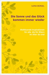 Die Sonne und das Glück kommen immer wieder - Dr. Ilona Bürgel