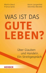 Was ist das gute Leben? - Martin Breul, Aaron Langenfeld, Franca Spies, Veronika Weidner