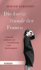 Die kurze Stunde der Frauen - Miriam Gebhardt