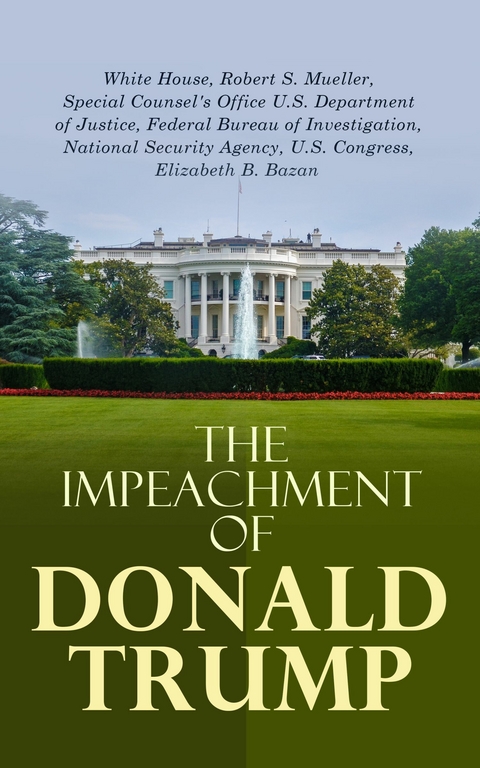 The Impeachment of Donald Trump -  Robert S. Mueller,  Federal Bureau of Investigation,  Elizabeth B. Bazan,  National Security Agency