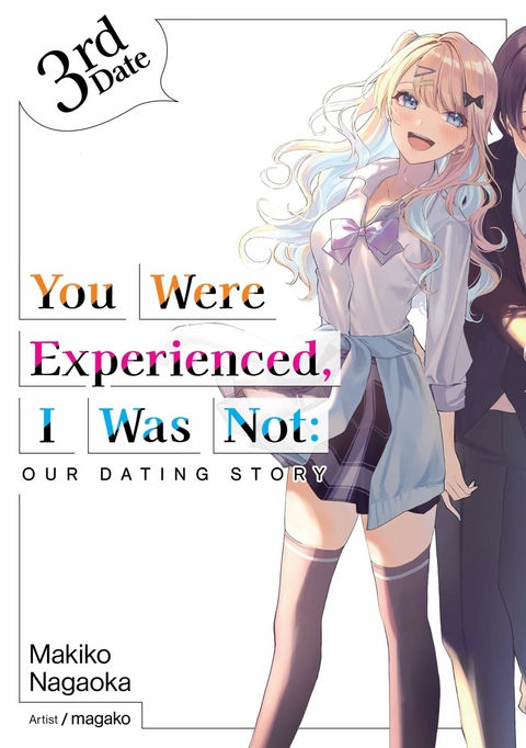 You Were Experienced, I Was Not: Our Dating Story 3rd Date (Light Novel) -  Makiko Nagaoka