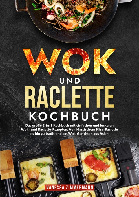 Wok und Raclette Kochbuch -  Vanessa Zimmermann