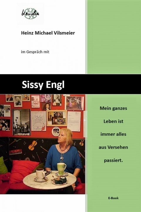 Sissy Engl Mein ganzes Leben ist immer alles aus Versehen passiert. - Heinz Michael Vilsmeier (D)