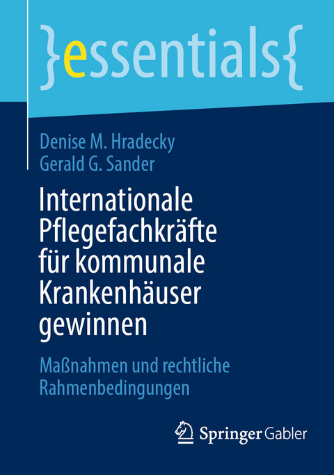 Internationale Pflegefachkräfte für kommunale Krankenhäuser gewinnen -  Denise M. Hradecky,  Gerald G. Sander