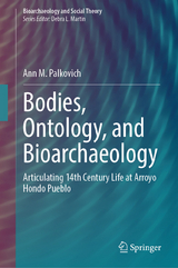 Bodies, Ontology, and Bioarchaeology - Ann M. Palkovich