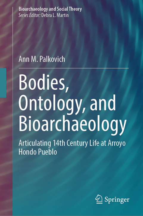 Bodies, Ontology, and Bioarchaeology -  Ann M. Palkovich