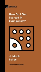 How Do I Get Started in Evangelism? -  J. Mack Stiles