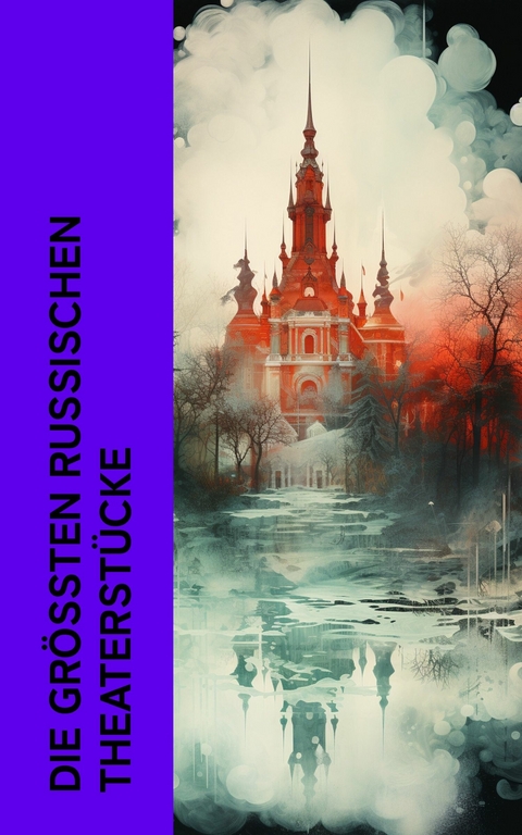 Die größten russischen Theaterstücke -  Anton Tschechow,  Nikolai Gogol,  Lew Tolstoi,  Maxim Gorki