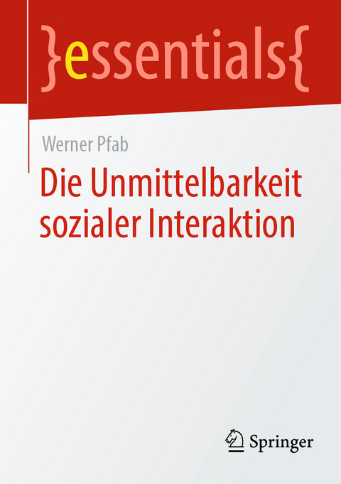 Die Unmittelbarkeit sozialer Interaktion -  Werner Pfab