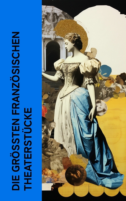 Die größten französischen Theaterstücke -  Jean Baptiste Molière,  Pierre Corneille,  Victor Hugo,  Jean Baptiste Racine