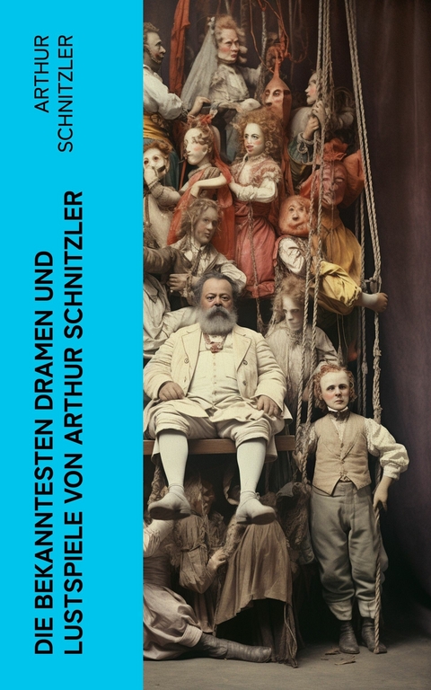 Die bekanntesten Dramen und Lustspiele von Arthur Schnitzler -  Arthur Schnitzler