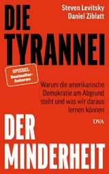 Die Tyrannei der Minderheit -  Steven Levitsky,  Daniel Ziblatt