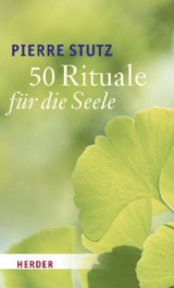 50 Rituale für die Seele - Pierre Stutz