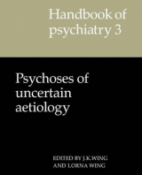Handbook of Psychiatry: Volume 3, Psychoses of Uncertain Aetiology - Wing, J. K.; Wing, Lorna