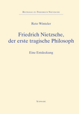 Friedrich Nietzsche, der erste tragische Philosoph - Reto Winteler