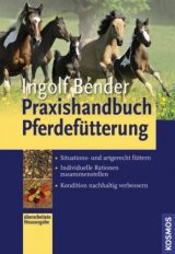 Praxishandbuch Pferdefütterung - Ingolf Bender