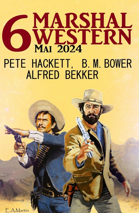 6 Marshal Western Mai 2024 -  Alfred Bekker,  Pete Hackett,  B. M. Bower