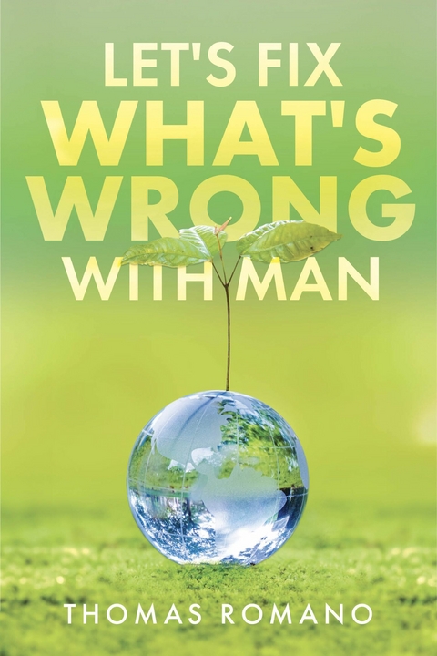 Let's Fix What's Wrong With Man -  Thomas Romano