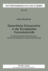 Gewerbliche Schutzrechte in der Europäischen Fusionskontrolle - Adina Reichardt