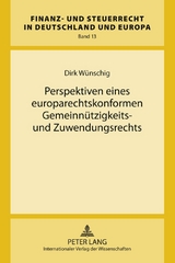 Perspektiven eines europarechtskonformen Gemeinnützigkeits- und Zuwendungsrechts - Dirk Wünschig