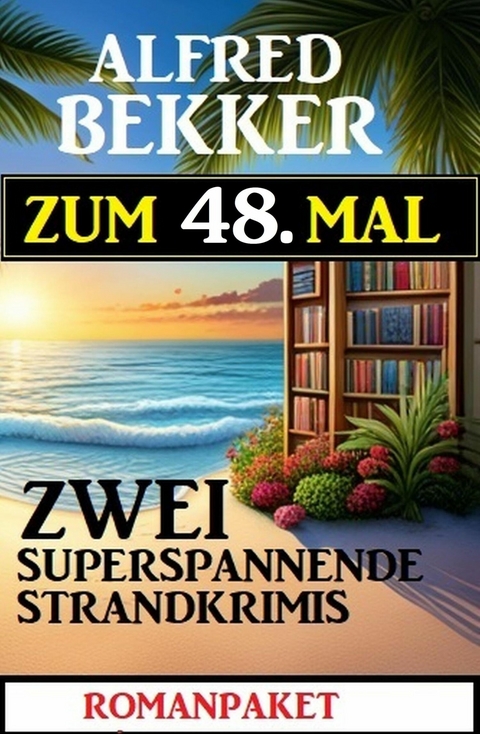 Zum 48. zwei superspannende Strandkrimis -  Alfred Bekker