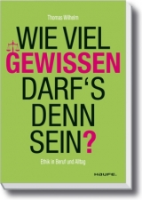 Wie viel Gewissen darf`s denn sein? - Thomas Wilhelm