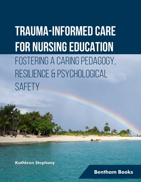 Trauma-informed Care for Nursing Education Fostering a Caring Pedagogy, Resilience & Psychological Safety - Kathleen Stephany