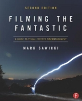 Filming the Fantastic:  A Guide to Visual Effects Cinematography - Sawicki, Mark