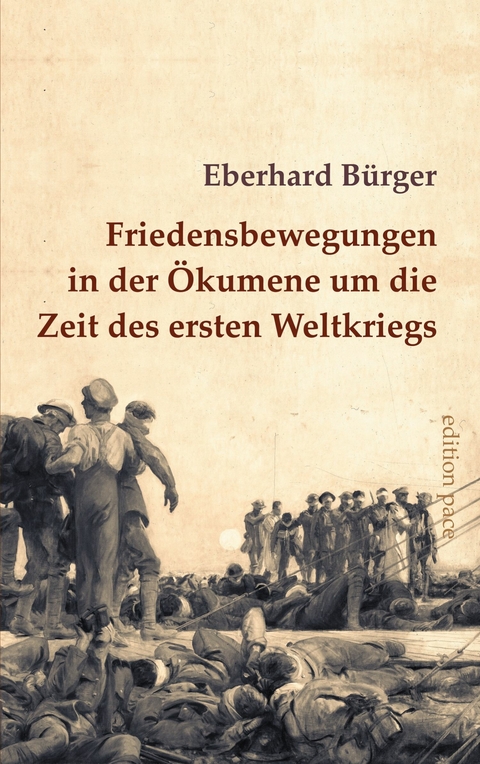 Friedensbewegungen in der Ökumene um die Zeit des ersten Weltkriegs -  Eberhard Bürger