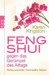 Feng Shui gegen das Gerümpel des Alltags - Karen Kingston