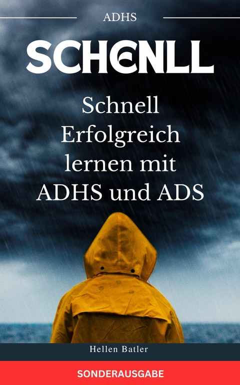 Schnell Erfolgreich lernen mit ADHS und ADS - Der perfekte Ratgeber für Eltern - Hellen Batler