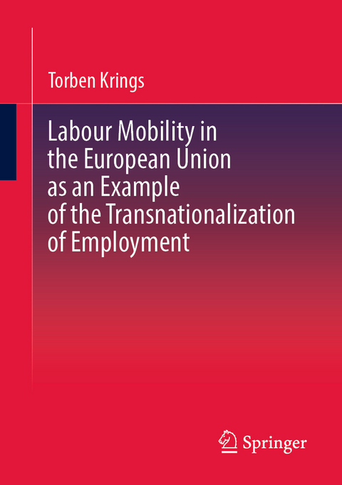 Labour Mobility in the European Union as an Example of the Transnationalization of Employment - Torben Krings