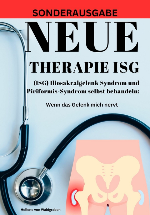 NEUE THERAPIE ISG: (ISG) Iliosakralgelenk Syndrom und Piriformis-Syndrom selbst behandeln: -  Hellene von Waldgraben