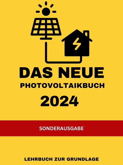 Das NEUE Photovoltaikbuch 2024: LEHRBUCH ZUR GRUNDLAGE: KEINE MEHRWERTSTEUER UND VIELE FÖRDERUNGEN - Solar Team 30