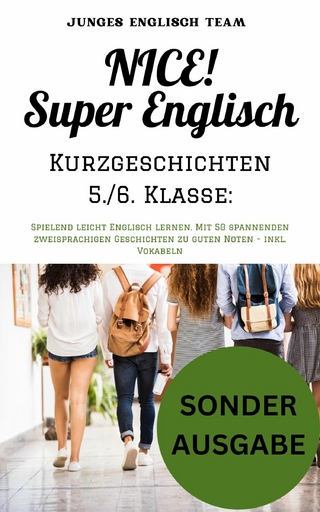 NICE! Super Englisch Kurzgeschichten 5./6. Klasse: Spielend leicht Englisch lernen. - inkl. Vokabeln - Junges Englisch Team