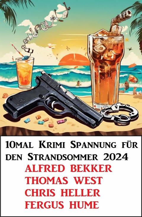 10mal Krimi Spannung für den Strandsommer 2024 -  Alfred Bekker,  Chris Heller,  Thomas West,  Fergus Hume